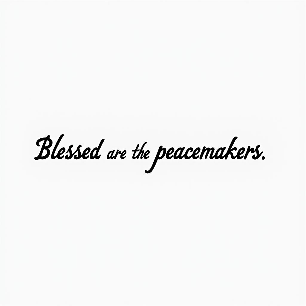 Blessed are the Peacemakersminimalist text-based tattoo, Monospace font ultra-realistic, perfectly placed, high-quality font design, photo-realistic shading, 8k, high quality, finely detailed typograph